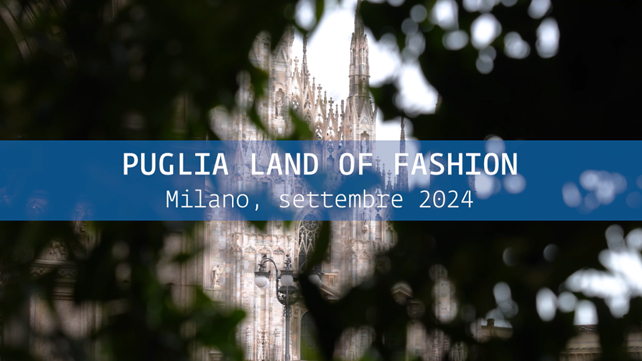 Puglia Land of Fashion, la moda pugliese a Milano per la settimana della moda